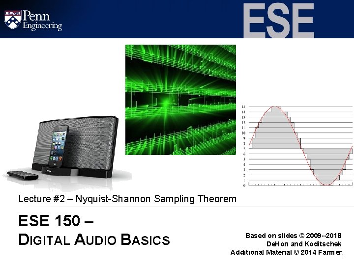 Lecture #2 – Nyquist-Shannon Sampling Theorem ESE 150 – DIGITAL AUDIO BASICS Based on