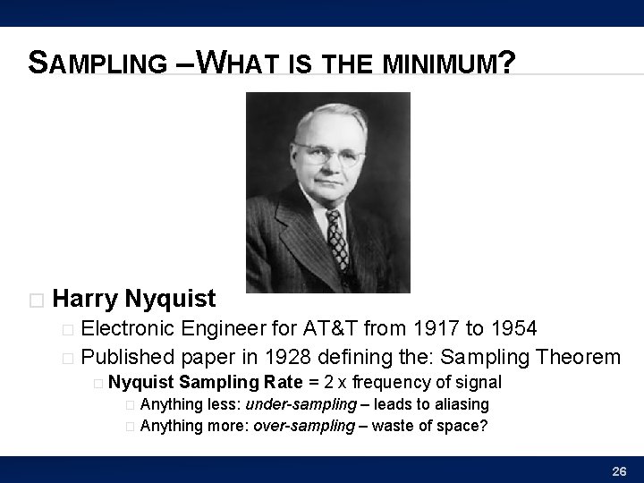 SAMPLING – WHAT IS THE MINIMUM? � Harry Nyquist Electronic Engineer for AT&T from