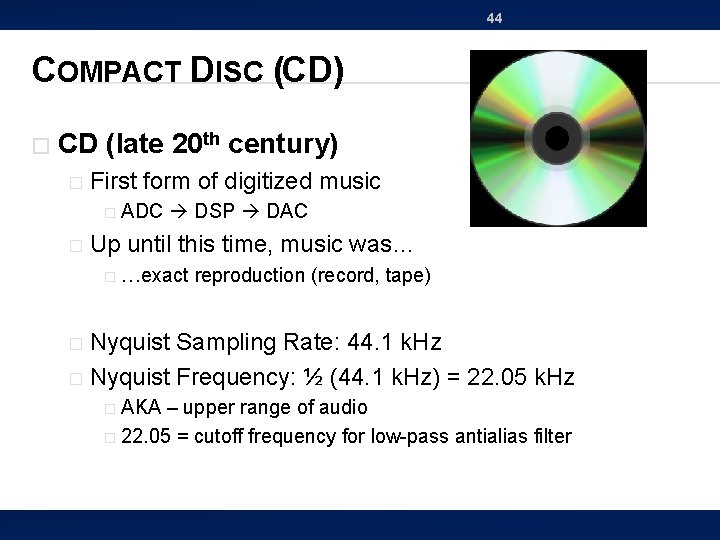 44 COMPACT DISC (CD) � CD (late 20 th century) � First form of