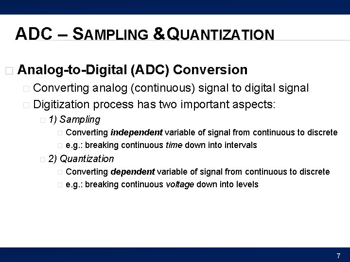 ADC – SAMPLING &QUANTIZATION � Analog-to-Digital (ADC) Conversion Converting analog (continuous) signal to digital