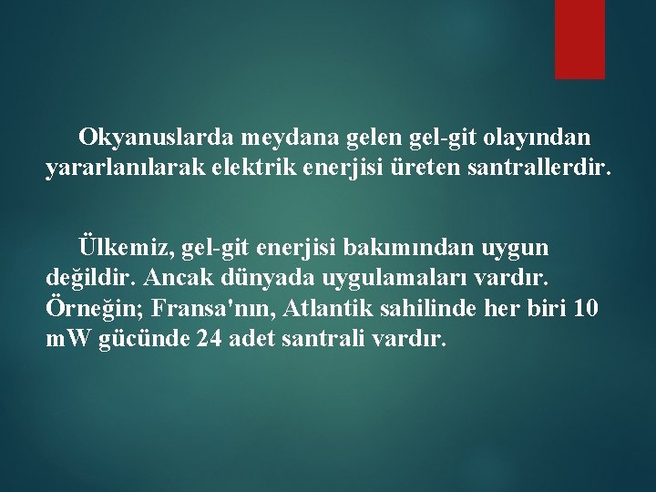 Okyanuslarda meydana gelen gel-git olayından yararlanılarak elektrik enerjisi üreten santrallerdir. Ülkemiz, gel-git enerjisi bakımından