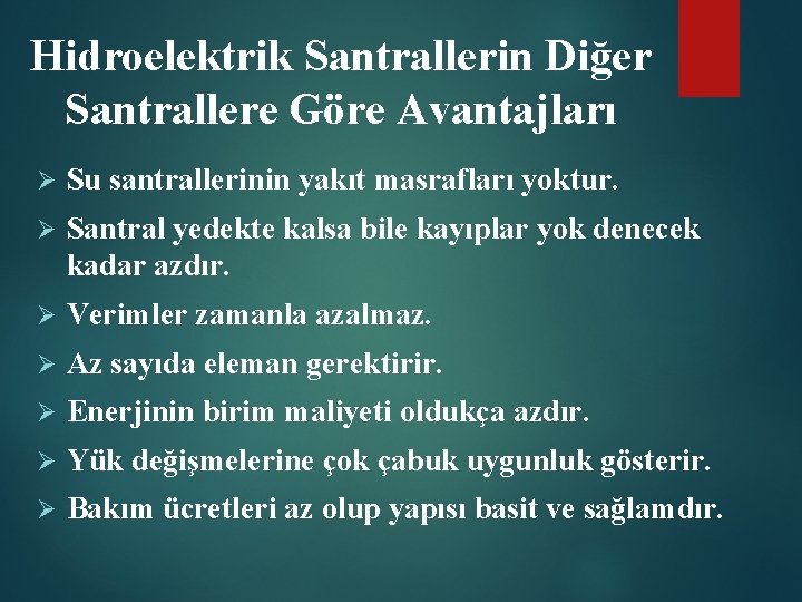 Hidroelektrik Santrallerin Diğer Santrallere Göre Avantajları Ø Su santrallerinin yakıt masrafları yoktur. Ø Santral