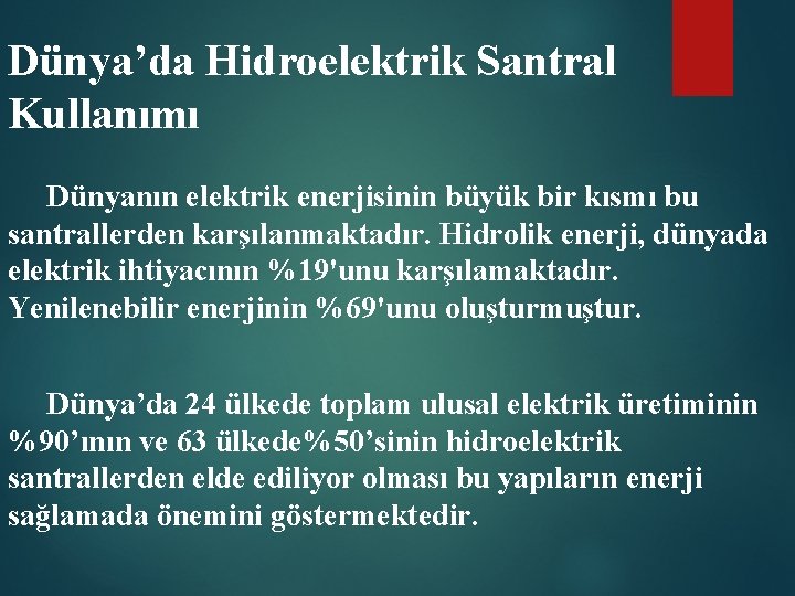 Dünya’da Hidroelektrik Santral Kullanımı Dünyanın elektrik enerjisinin büyük bir kısmı bu santrallerden karşılanmaktadır. Hidrolik