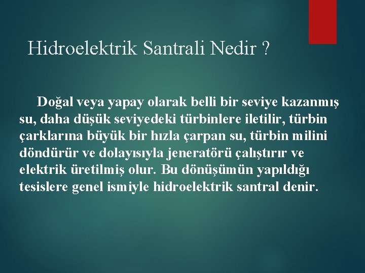 Hidroelektrik Santrali Nedir ? Doğal veya yapay olarak belli bir seviye kazanmış su, daha