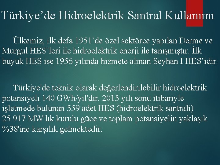 Türkiye’de Hidroelektrik Santral Kullanımı Ülkemiz, ilk defa 1951’de özel sektörce yapılan Derme ve Murgul