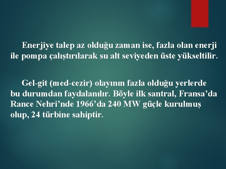 Enerjiye talep az olduğu zaman ise, fazla olan enerji ile pompa çalıştırılarak su alt