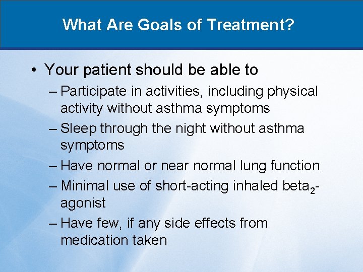 What Are Goals of Treatment? • Your patient should be able to – Participate