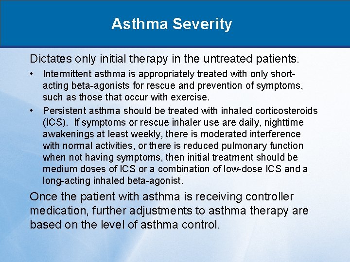 Asthma Severity Dictates only initial therapy in the untreated patients. • Intermittent asthma is