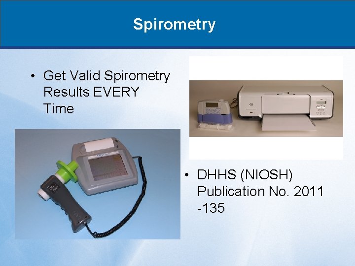 Spirometry • Get Valid Spirometry Results EVERY Time • DHHS (NIOSH) Publication No. 2011