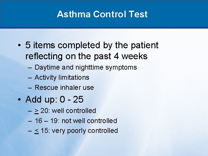 Asthma Control Test • 5 items completed by the patient reflecting on the past