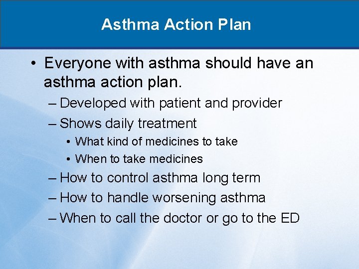 Asthma Action Plan • Everyone with asthma should have an asthma action plan. –