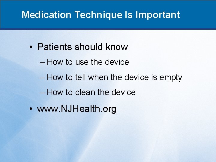 Medication Technique Is Important • Patients should know – How to use the device