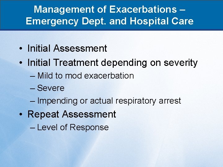 Management of Exacerbations – Emergency Dept. and Hospital Care • Initial Assessment • Initial