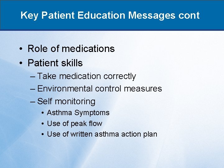 Key Patient Education Messages cont • Role of medications • Patient skills – Take