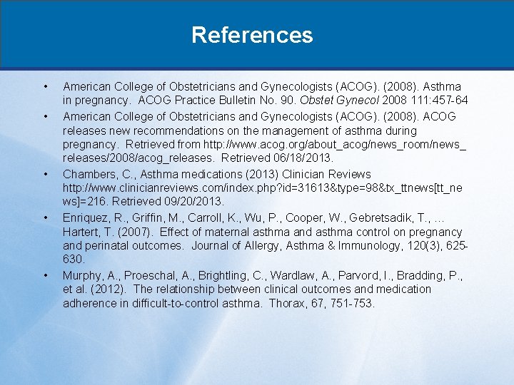 References • • • American College of Obstetricians and Gynecologists (ACOG). (2008). Asthma in