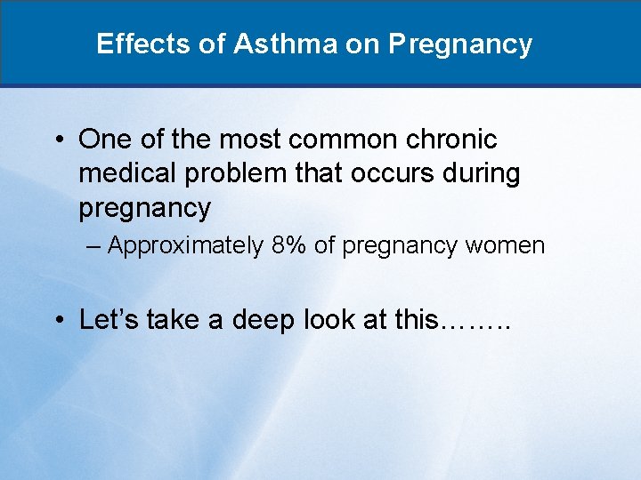 Effects of Asthma on Pregnancy • One of the most common chronic medical problem