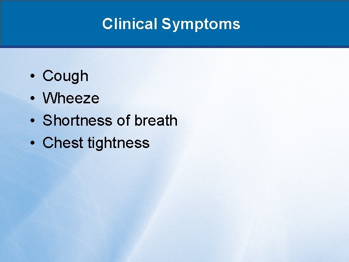 Clinical Symptoms • • Cough Wheeze Shortness of breath Chest tightness 