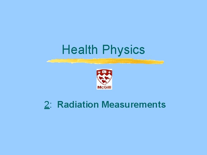 Health Physics 2: Radiation Measurements Health Physics 2: Radiation Measurements