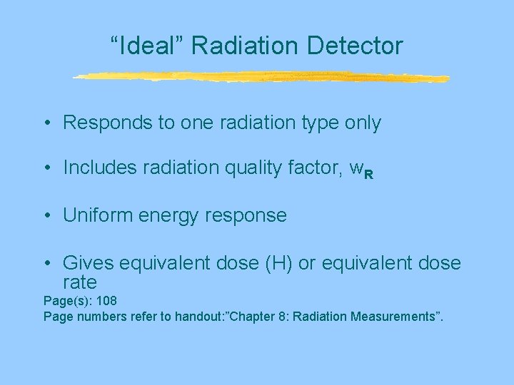 “Ideal” Radiation Detector • Responds to one radiation type only • Includes radiation quality “Ideal” Radiation Detector • Responds to one radiation type only • Includes radiation quality