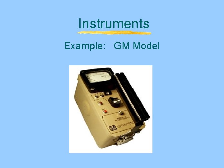 Instruments Example: GM Model Instruments Example: GM Model