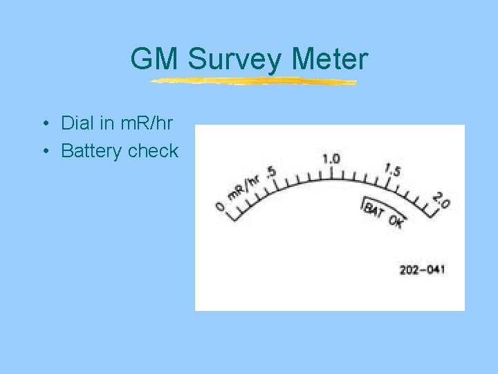 GM Survey Meter • Dial in m. R/hr • Battery check GM Survey Meter • Dial in m. R/hr • Battery check
