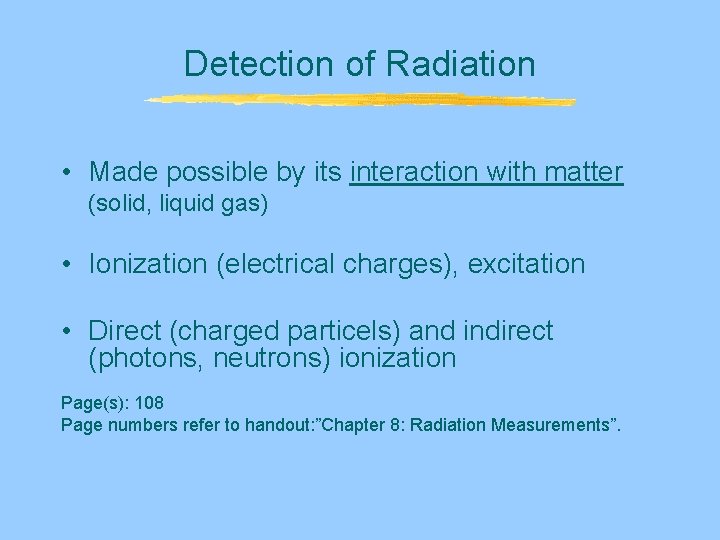 Detection of Radiation • Made possible by its interaction with matter (solid, liquid gas) Detection of Radiation • Made possible by its interaction with matter (solid, liquid gas)