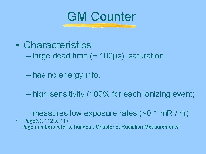 GM Counter • Characteristics – large dead time (~ 100μs), saturation – has no GM Counter • Characteristics – large dead time (~ 100μs), saturation – has no