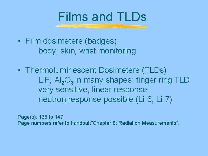 Films and TLDs • Film dosimeters (badges) body, skin, wrist monitoring • Thermoluminescent Dosimeters Films and TLDs • Film dosimeters (badges) body, skin, wrist monitoring • Thermoluminescent Dosimeters