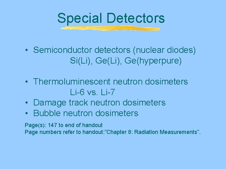 Special Detectors • Semiconductor detectors (nuclear diodes) Si(Li), Ge(hyperpure) • Thermoluminescent neutron dosimeters Li-6 Special Detectors • Semiconductor detectors (nuclear diodes) Si(Li), Ge(hyperpure) • Thermoluminescent neutron dosimeters Li-6