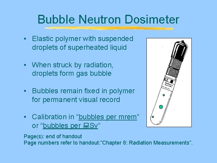 Bubble Neutron Dosimeter • Elastic polymer with suspended droplets of superheated liquid • When Bubble Neutron Dosimeter • Elastic polymer with suspended droplets of superheated liquid • When