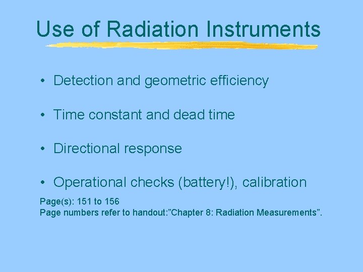 Use of Radiation Instruments • Detection and geometric efficiency • Time constant and dead Use of Radiation Instruments • Detection and geometric efficiency • Time constant and dead