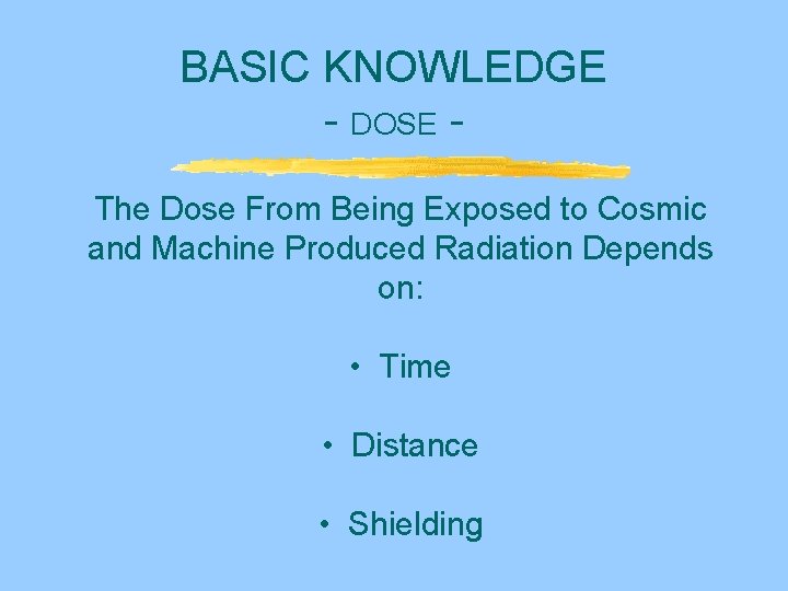 BASIC KNOWLEDGE - DOSE The Dose From Being Exposed to Cosmic and Machine Produced BASIC KNOWLEDGE - DOSE The Dose From Being Exposed to Cosmic and Machine Produced