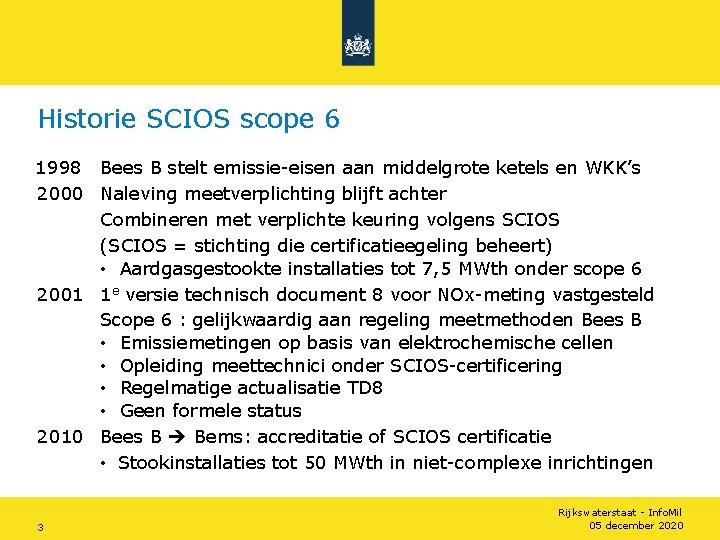 Historie SCIOS scope 6 1998 Bees B stelt emissie-eisen aan middelgrote ketels en WKK’s