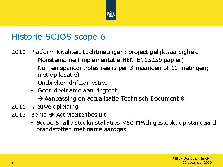 Historie SCIOS scope 6 2010 Platform Kwaliteit Luchtmetingen: project gelijkwaardigheid • Monstername (implementatie NEN-EN