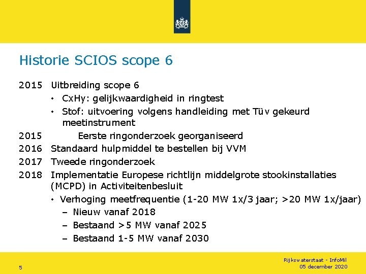 Historie SCIOS scope 6 2015 Uitbreiding scope 6 • Cx. Hy: gelijkwaardigheid in ringtest