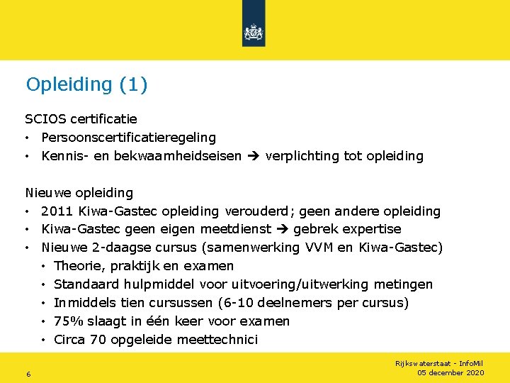 Opleiding (1) SCIOS certificatie • Persoonscertificatieregeling • Kennis- en bekwaamheidseisen verplichting tot opleiding Nieuwe