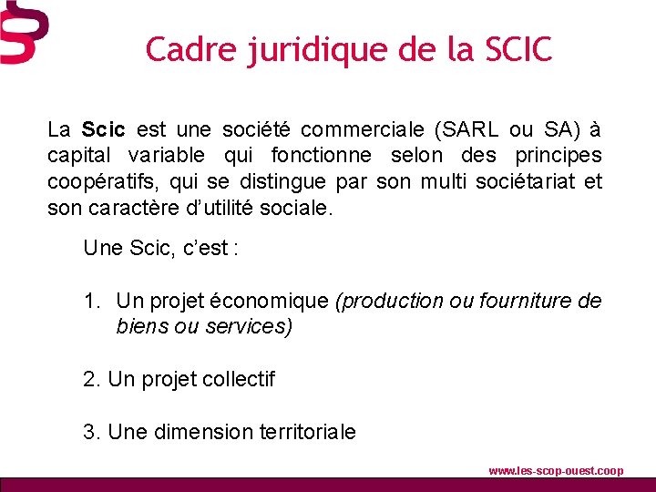 Cadre juridique de la SCIC La Scic est une société commerciale (SARL ou SA)