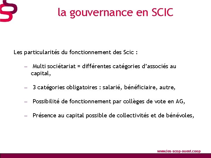 la gouvernance en SCIC Les particularités du fonctionnement des Scic : – Multi sociétariat