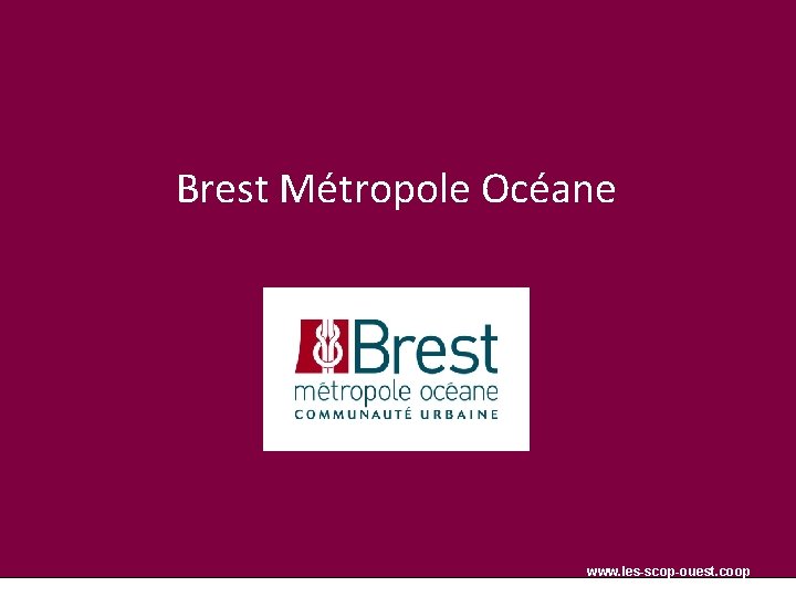 Brest Métropole Océane www. les-scop-ouest. coop 