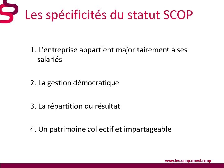 Les spécificités du statut SCOP 1. L’entreprise appartient majoritairement à ses salariés 2. La