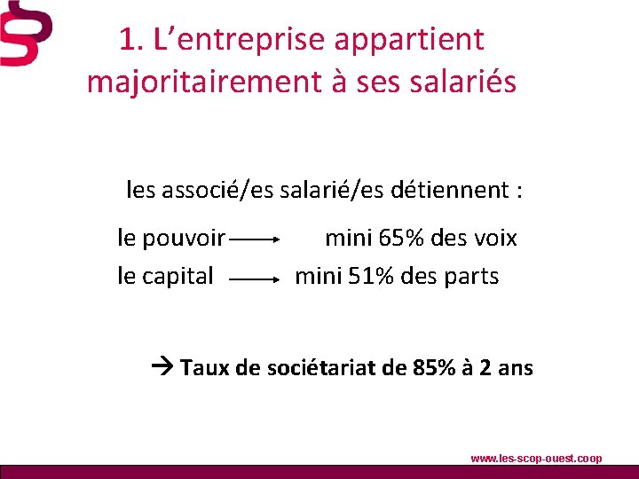 1. L’entreprise appartient majoritairement à ses salariés les associé/es salarié/es détiennent : le pouvoir