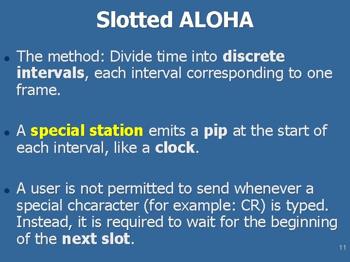 Slotted ALOHA l l l The method: Divide time into discrete intervals, each interval