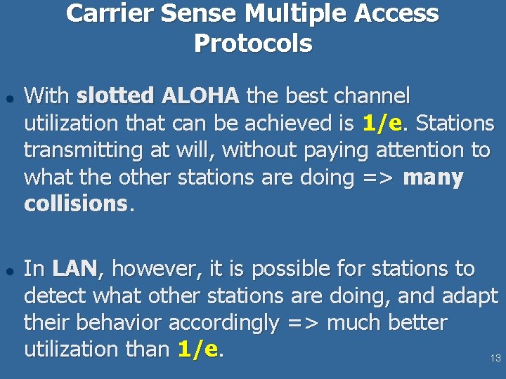 Carrier Sense Multiple Access Protocols l l With slotted ALOHA the best channel utilization