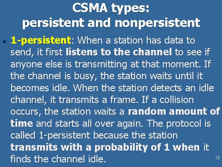 CSMA types: persistent and nonpersistent l 1 -persistent: When a station has data to