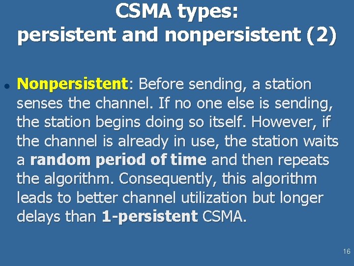 CSMA types: persistent and nonpersistent (2) l Nonpersistent: Before sending, a station senses the