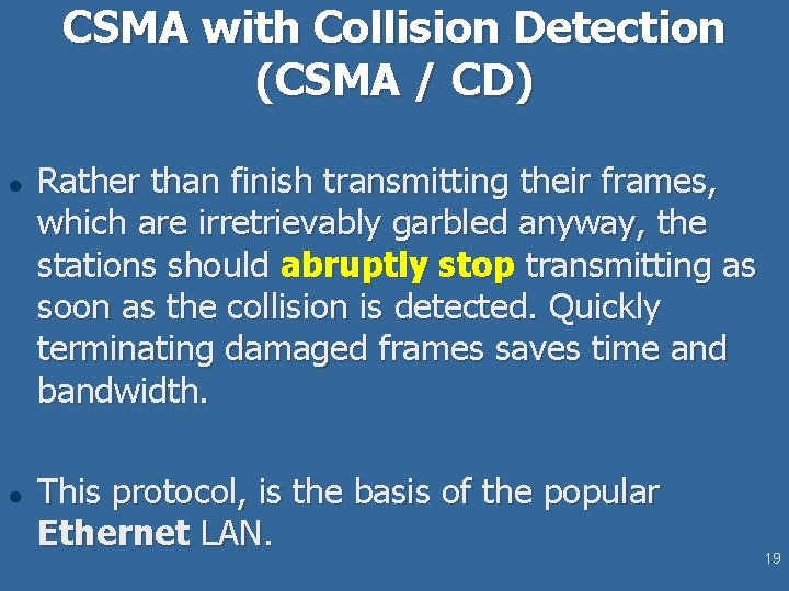 CSMA with Collision Detection (CSMA / CD) l l Rather than finish transmitting their