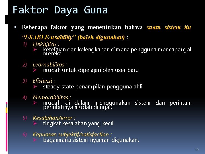 Faktor Daya Guna Beberapa faktor yang menentukan bahwa suatu sistem itu “USABLE/usability” (boleh digunakan)