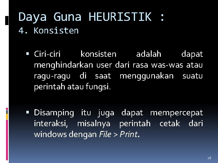 Daya Guna HEURISTIK : 4. Konsisten Ciri-ciri konsisten adalah dapat menghindarkan user dari rasa