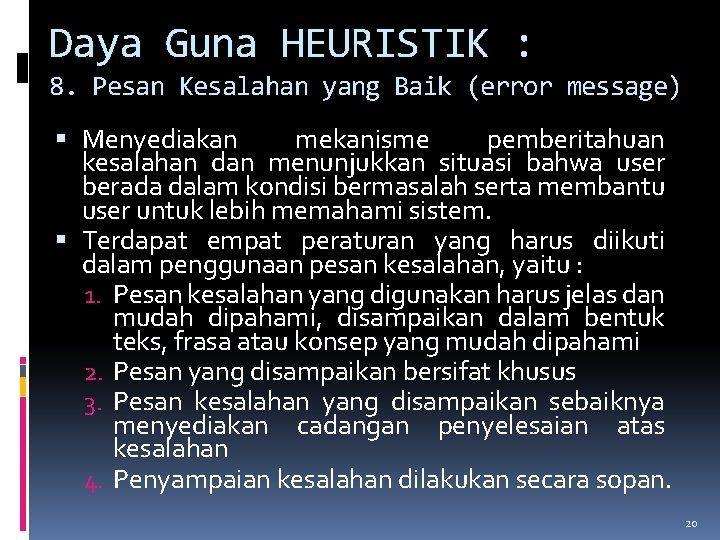 Daya Guna HEURISTIK : 8. Pesan Kesalahan yang Baik (error message) Menyediakan mekanisme pemberitahuan