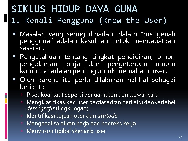 SIKLUS HIDUP DAYA GUNA 1. Kenali Pengguna (Know the User) Masalah yang sering dihadapi